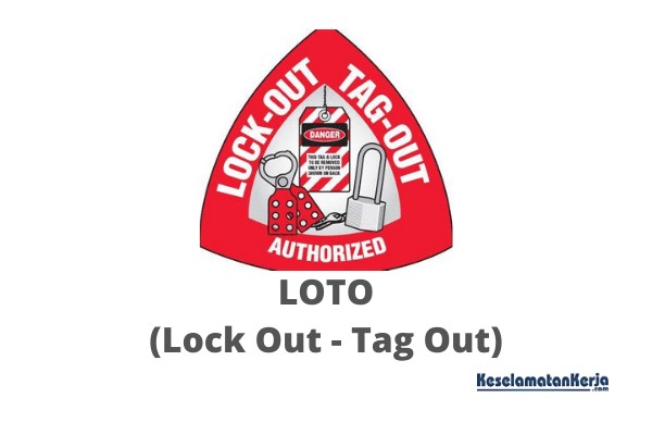 Loto (Lock Out Tag Out) Pengertian, Prosedur, Tujaun Serta Bentuknya