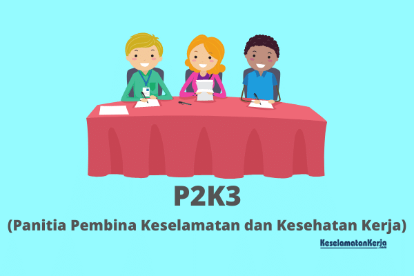 P2K3 | Pengertian, Sturktur Organisasi, Susunan, Tugas, Serta Fungsi P2K3