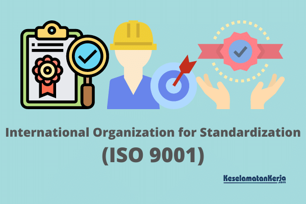 ISO 9001 Sistem Manajemen Mutu, Pengertian serta Kegunaannya