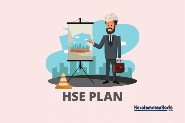 HSE Plan Adalah? Berikut ini 5 Tujuan, dan 5 Contoh HSE Plan !!!